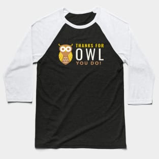Thanks for owl you do Baseball T-Shirt